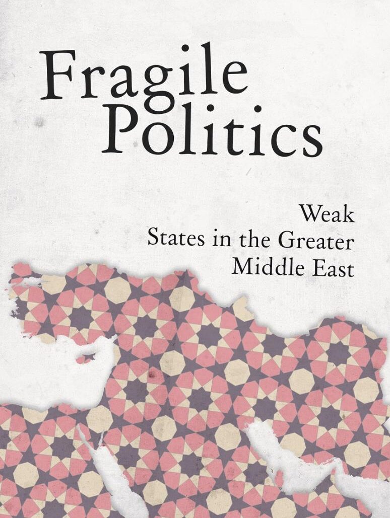 Fragile Politics: Weak States in the Greater Middle East