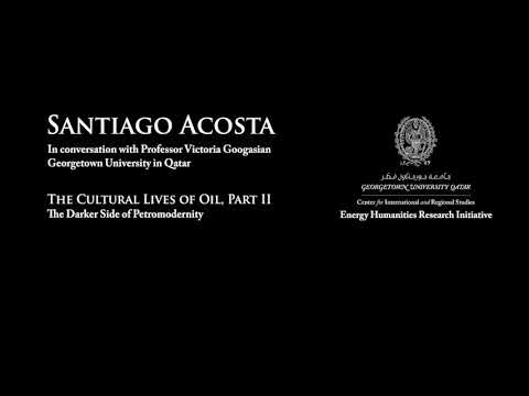 Part 2 | CIRS Energy Humanities Podcast | Santiago Acosta | The Cultural Lives of Oil | 2021